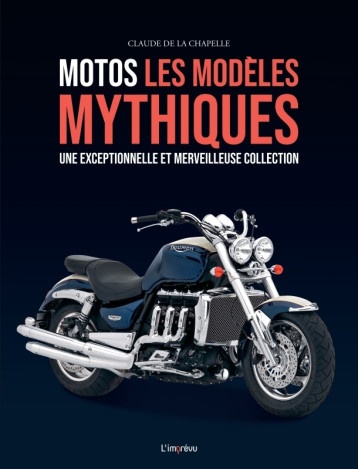 Motos, les modèles mythiques - Claude De La Chapelle - L IMPREVU