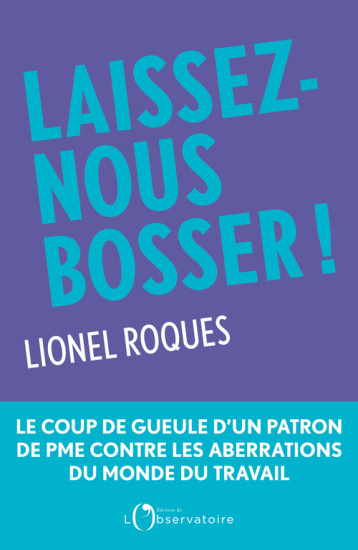 Laissez-nous bosser ! -  Roques lionel/lasserre isabelle - L'OBSERVATOIRE