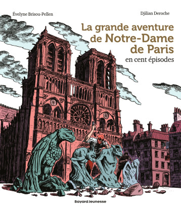 La grande aventure de Notre-Dame de Paris en cent épisodes - Évelyne Brisou-Pellen - BAYARD JEUNESSE