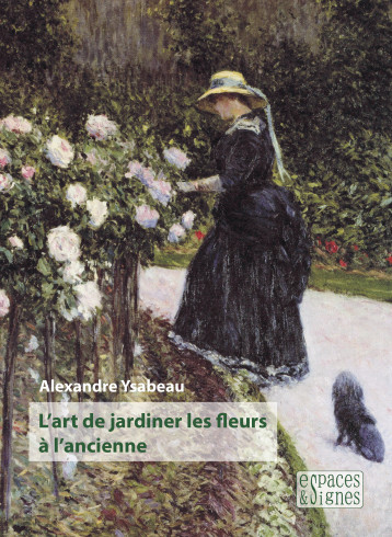 L'art de jardiner les fleurs à l'ancienne - Alexandre Ysabeau - ESPACES SIGNES