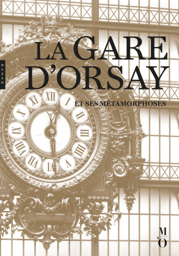 La gare d'Orsay et ses métamorphoses -  Sous la direction de Clémence Raynaud - HAZAN