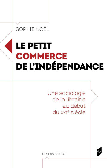 Le petit commerce de l'indépendance - Sophie Noël - PU RENNES