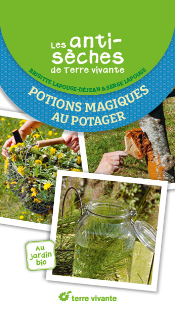 Les antisèches de Terre vivante : Potions magiques au potager - Serge Lapouge - TERRE VIVANTE