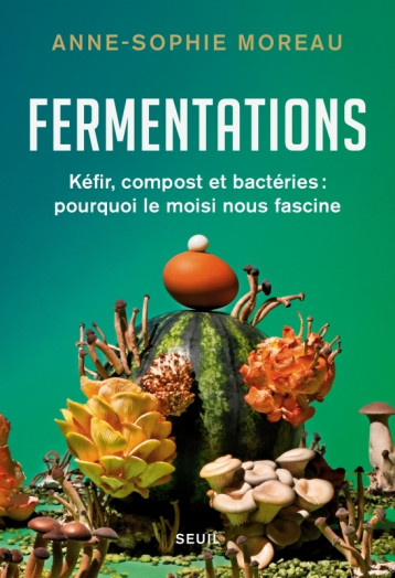 Fermentations - Anne-Sophie Moreau, Anne-Sophie Moreau - SEUIL