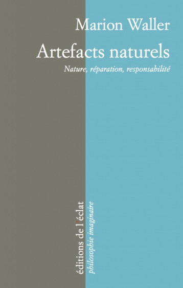 ARTEFACTS NATURELS - NATURE, REPARATION, RESPONSABILITE - Marion WALLER - ECLAT