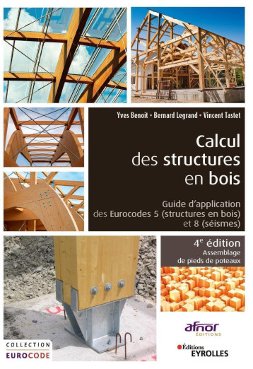 Calcul des structures en bois - Yves Benoit, Vincent Tastet, Bertrand Legrand, Vincent Tastet, Bertrand Legrand, Yves Benoit - EYROLLES