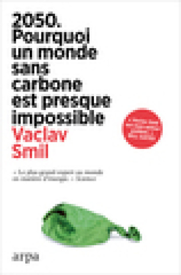 2050 - Pourquoi un monde sans carbone est presque impossible - Vaclav Smil - ARPA