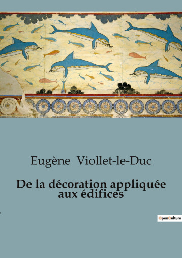 De la décoration appliquée aux édifices - Eugène Viollet-le-Duc - SHS EDITIONS