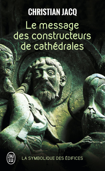 Le message des constructeurs de cathédrales - Christian Jacq - J'AI LU