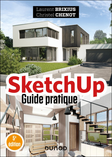 SketchUp - Guide pratique - 5e éd. - Laurent Brixius, Christel Chenot, Laurent Brixius, Christel Chenot - DUNOD