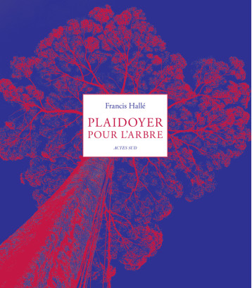 Plaidoyer pour l'arbre - Francis Hallé, Francis Hallé - ACTES SUD