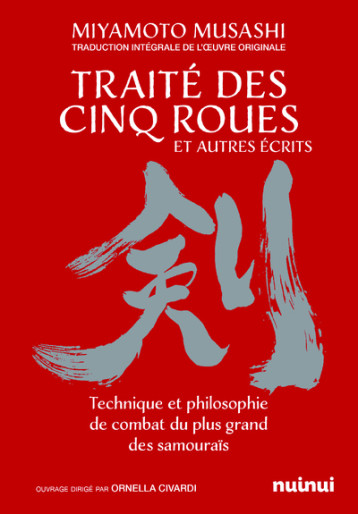 Le traité des cinq roues et autres récits - Technique et philosophie de combat du plus grand des samouraïs - Miyamoto Musashi, Ornella Civardi, Marie Kastner-Uomini - NUINUI