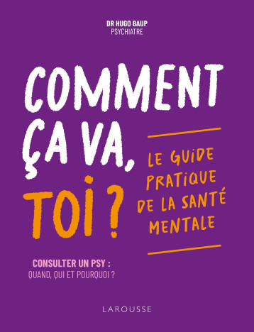 Comment ça va, toi ? Le guide pratique de la santé mentale - Hugo Baup, Hugo Baup - LAROUSSE