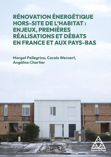 Rénovation énergétique Hors site de l'habitat : enjeux, premières réalisation et débats en France et aux Pays-Bas - Margot PELLEGRINO, Carole Wernert, Angéline Chartier, Margot PELLEGRINO, Carole Wernert, Angéline Chartier - PONTS CHAUSSEES