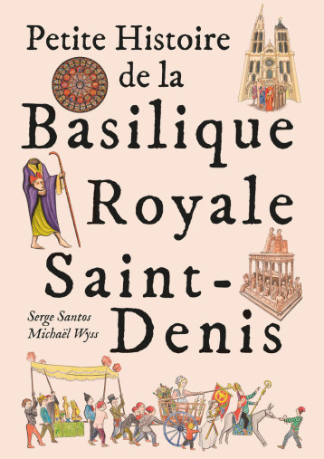Petite Histoire de la Basilique Royale de Saint Denis - WYSS MICHAEL - PATRIMOINE Petite Histoire de la Basilique Royale de Saint Denis - WYSS MICHAEL - PATRIMOINE