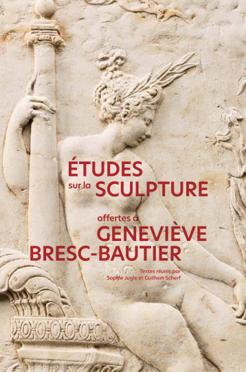 ETUDES SUR LA SCULPTURE OFFERTES A GENEVIEVE BRESC-BAUTIER - JUGIE SOPHIE - MARE MARTIN ETUDES SUR LA SCULPTURE OFFERTES A GENEVIEVE BRESC-BAUTIER - JUGIE SOPHIE - MARE MARTIN