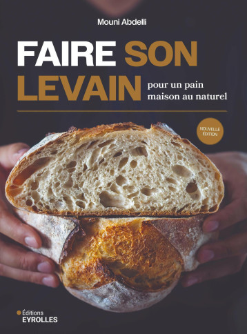 Faire son levain pour un pain maison au naturel - Mouni Abdelli - EYROLLES Faire son levain pour un pain maison au naturel - Mouni Abdelli - EYROLLES