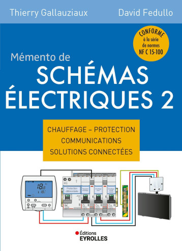 Mémento de schémas électriques 2 - Thierry Gallauziaux, David Fedullo - EYROLLES Mémento de schémas électriques 2 - Thierry Gallauziaux, David Fedullo - EYROLLES