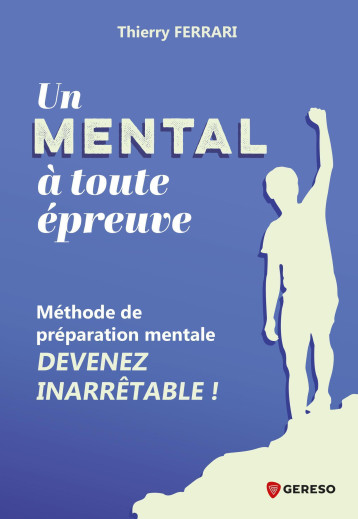 Un mental à toute épreuve - Thierry Ferrari - GERESO Un mental à toute épreuve - Thierry Ferrari - GERESO