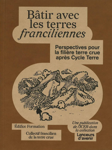 Batir avec les terres franciliennes - Perspectives pour la filière terre crue après Cycle Terre