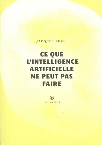 Ce que l'intelligence artificielle ne peut pas faire Ce que l'intelligence artificielle ne peut pas faire