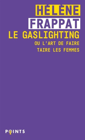 Le Gaslighting ou l'art de faire taire les femmes Le Gaslighting ou l'art de faire taire les femmes